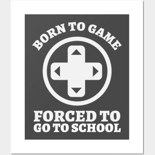 Born To Game, Forced To Go To School Posters and Art